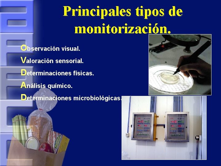Principales tipos de monitorización. Observación visual. Valoración sensorial. Determinaciones físicas. Análisis químico. Determinaciones microbiológicas.
