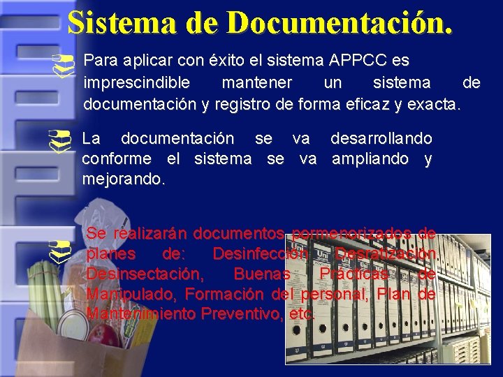 Sistema de Documentación. Para aplicar con éxito el sistema APPCC es imprescindible mantener un