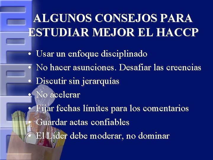 ALGUNOS CONSEJOS PARA ESTUDIAR MEJOR EL HACCP • • Usar un enfoque disciplinado No