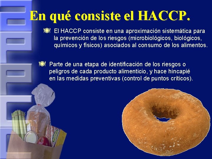 En qué consiste el HACCP. ä ä El HACCP consiste en una aproximación sistemática