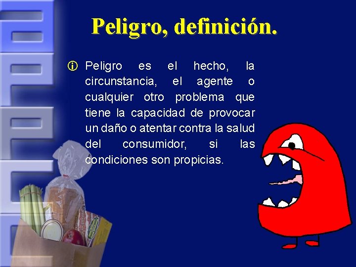 Peligro, definición. i Peligro es el hecho, la circunstancia, el agente o cualquier otro