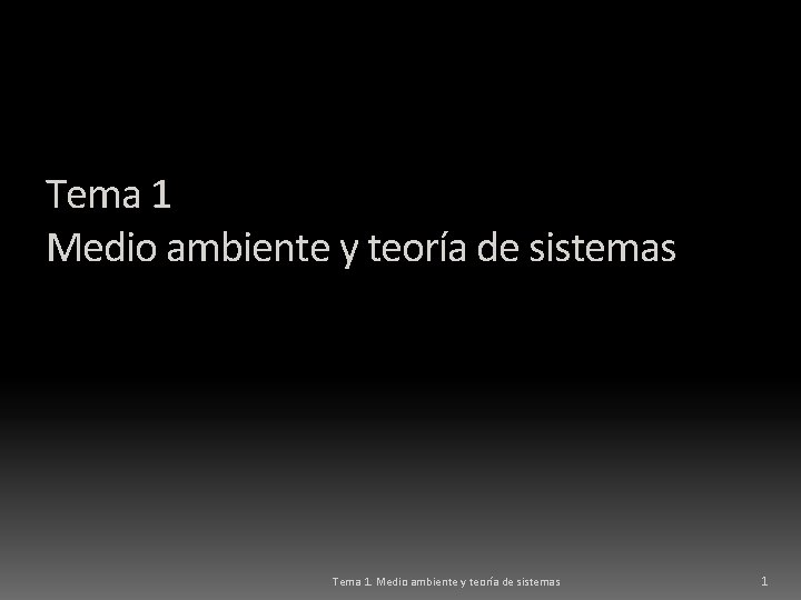 Tema 1 Medio ambiente y teoría de sistemas Tema 1. Medio ambiente y teoría