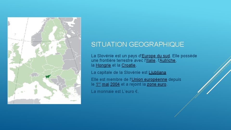 SITUATION GEOGRAPHIQUE La Slovénie est un pays d'Europe du sud. Elle possède une frontière