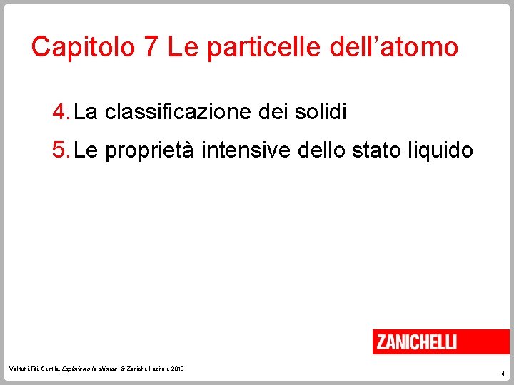 Capitolo 7 Le particelle dell’atomo 4. La classificazione dei solidi 5. Le proprietà intensive