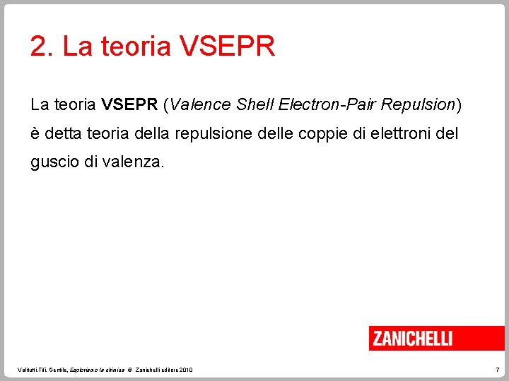 2. La teoria VSEPR (Valence Shell Electron-Pair Repulsion) è detta teoria della repulsione delle