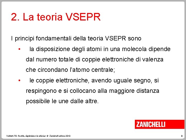 2. La teoria VSEPR I principi fondamentali della teoria VSEPR sono • la disposizione