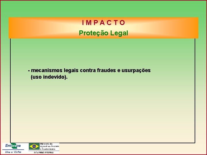IMPACTO Proteção Legal - mecanismos legais contra fraudes e usurpações (uso indevido). 