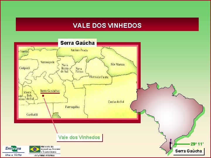 VALE DOS VINHEDOS Serra Gaúcha Mapa Vale dos Vinhedos 29º 11’ Serra Gaúcha 
