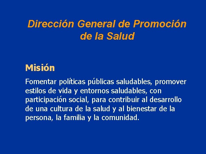 Dirección General de Promoción de la Salud Misión Fomentar políticas públicas saludables, promover estilos