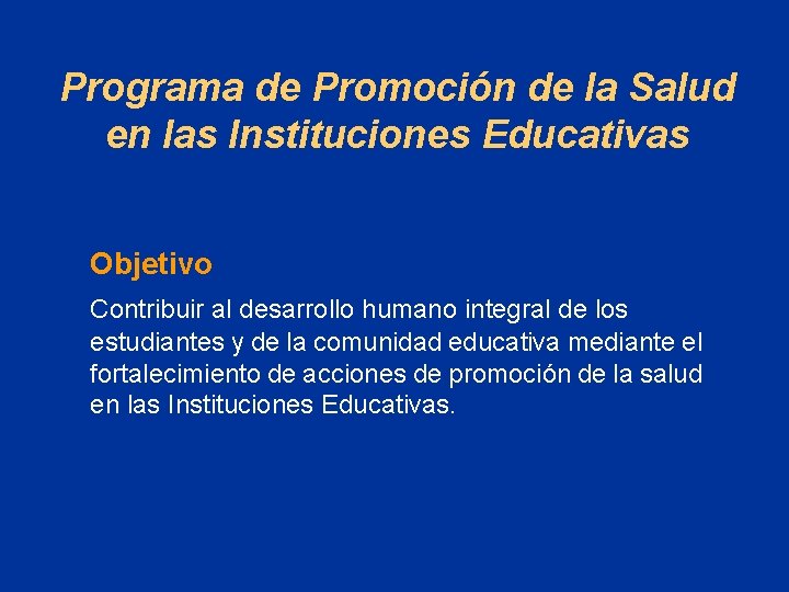 Programa de Promoción de la Salud en las Instituciones Educativas Objetivo Contribuir al desarrollo