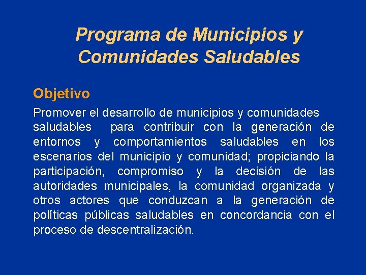 Programa de Municipios y Comunidades Saludables Objetivo Promover el desarrollo de municipios y comunidades