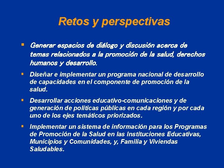 Retos y perspectivas § Generar espacios de diálogo y discusión acerca de temas relacionados