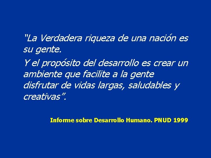 “La Verdadera riqueza de una nación es su gente. Y el propósito del desarrollo