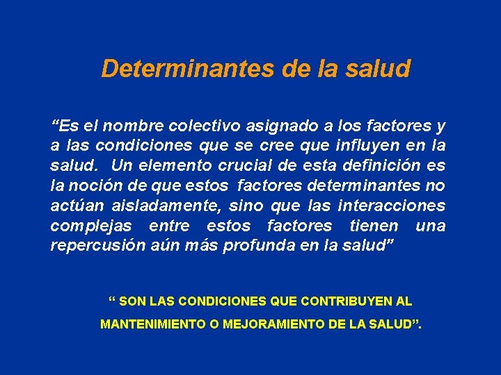 Determinantes de la salud “Es el nombre colectivo asignado a los factores y a