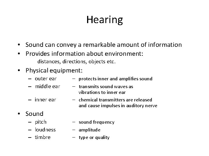 Hearing • Sound can convey a remarkable amount of information • Provides information about