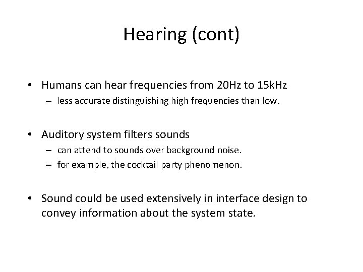 Hearing (cont) • Humans can hear frequencies from 20 Hz to 15 k. Hz