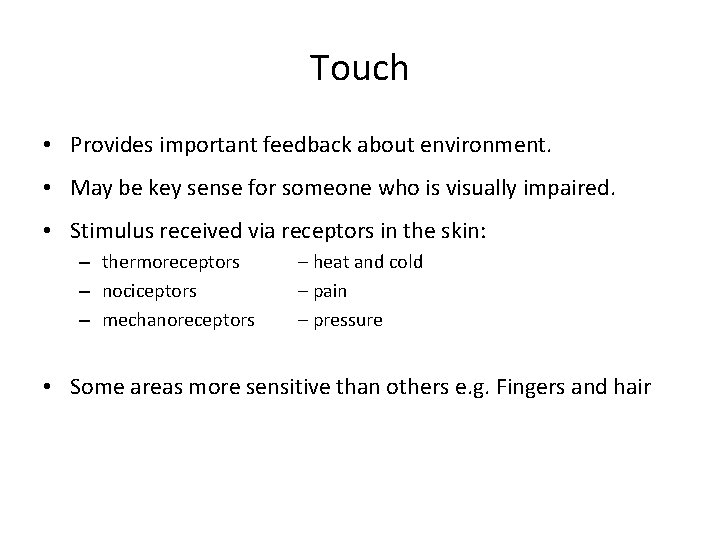 Touch • Provides important feedback about environment. • May be key sense for someone