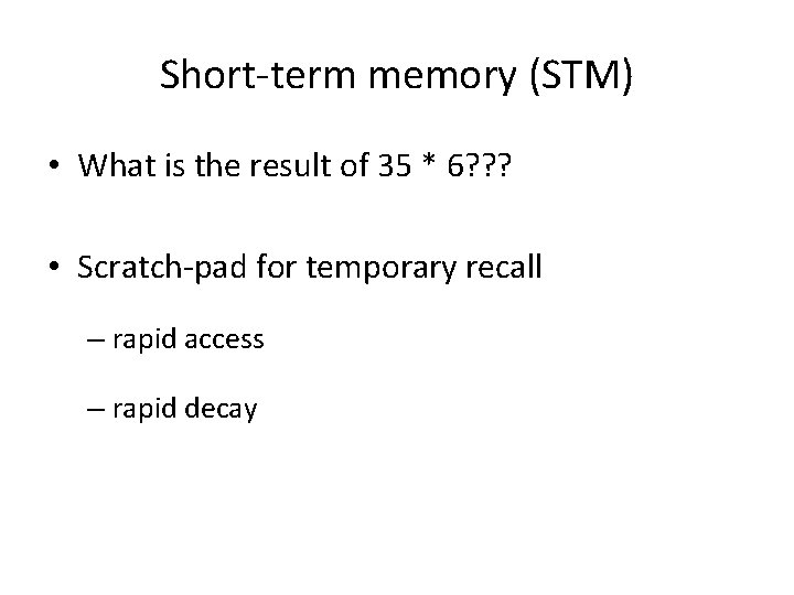 Short-term memory (STM) • What is the result of 35 * 6? ? ?