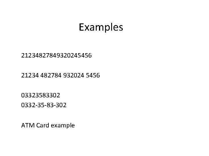 Examples 21234827849320245456 21234 482784 932024 5456 03323583302 0332 -35 -83 -302 ATM Card example