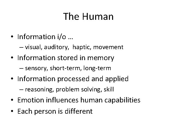 The Human • Information i/o … – visual, auditory, haptic, movement • Information stored