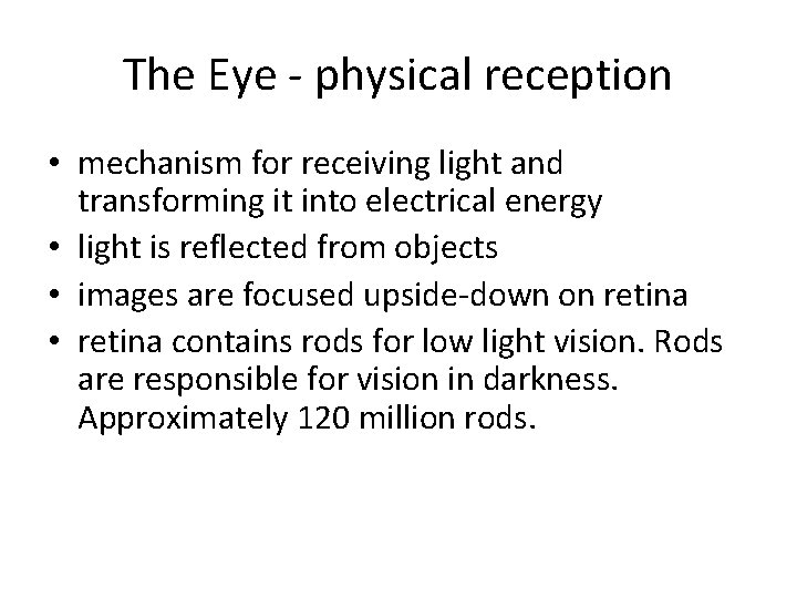 The Eye - physical reception • mechanism for receiving light and transforming it into