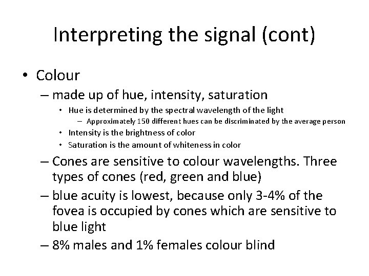 Interpreting the signal (cont) • Colour – made up of hue, intensity, saturation •