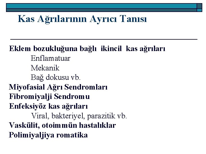 Kas Ağrılarının Ayrıcı Tanısı Eklem bozukluğuna bağlı ikincil kas ağrıları Enflamatuar Mekanik Bağ dokusu