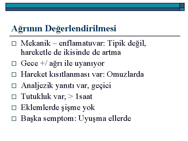 Ağrının Değerlendirilmesi o o o o Mekanik – enflamatuvar: Tipik değil, hareketle de ikisinde