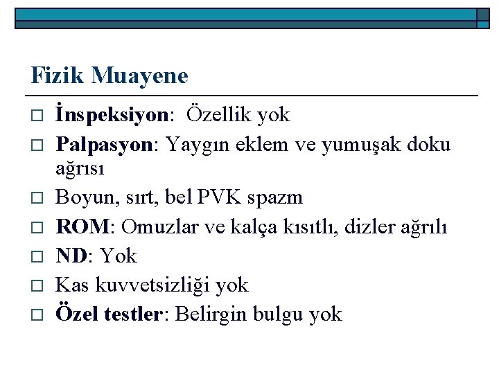 Fizik Muayene o o o o İnspeksiyon: Özellik yok Palpasyon: Yaygın eklem ve yumuşak