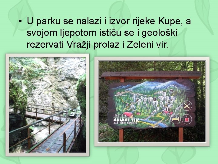  • U parku se nalazi i izvor rijeke Kupe, a svojom ljepotom ističu