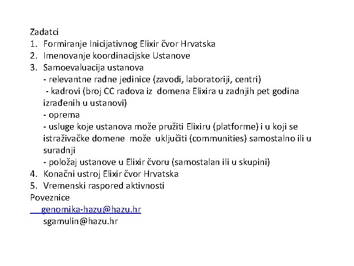 Zadatci 1. Formiranje Inicijativnog Elixir čvor Hrvatska 2. Imenovanje koordinacijske Ustanove 3. Samoevaluacija ustanova