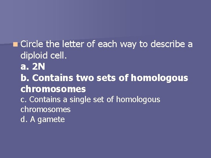 n Circle the letter of each way to describe a diploid cell. a. 2