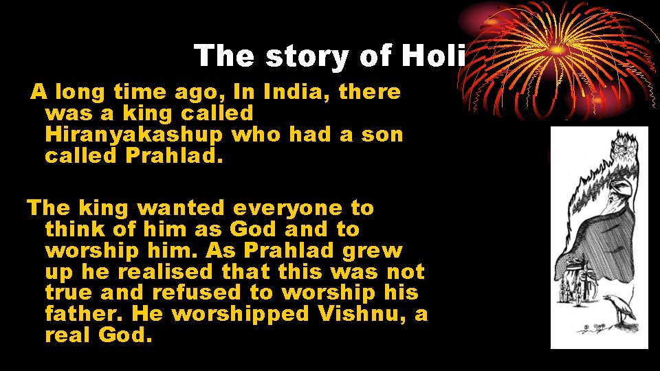 The story of Holi A long time ago, In India, there was a king