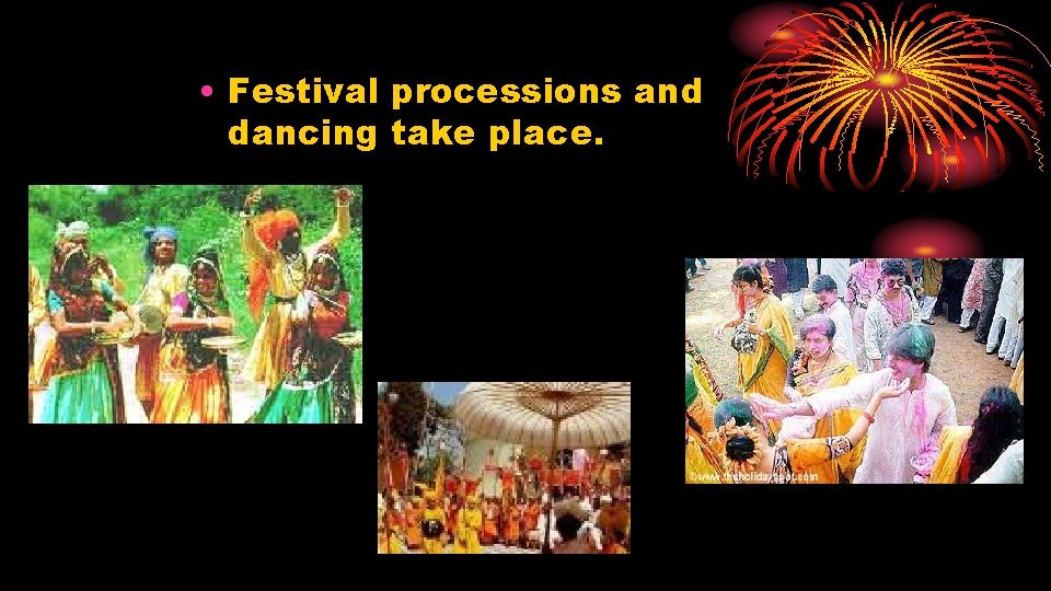  • Festival processions and dancing take place. 