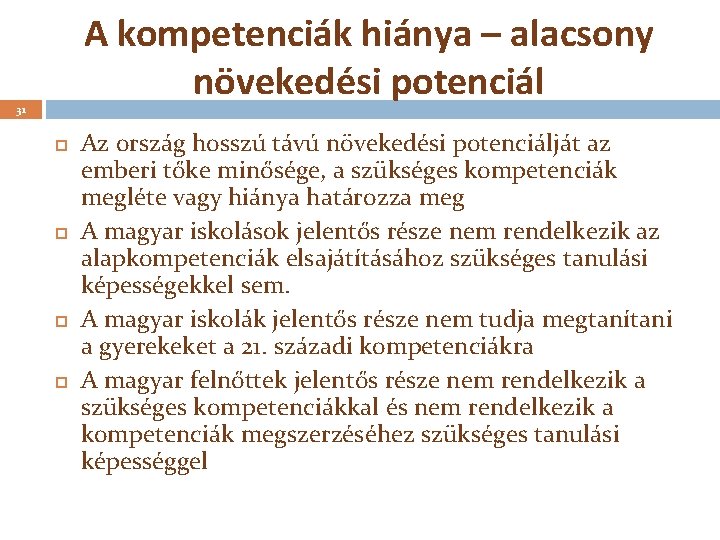 A kompetenciák hiánya – alacsony növekedési potenciál 31 Az ország hosszú távú növekedési potenciálját