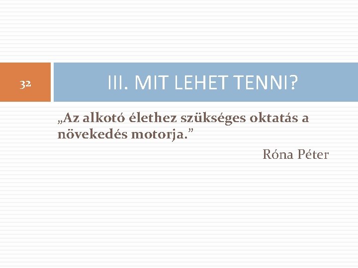 32 III. MIT LEHET TENNI? „Az alkotó élethez szükséges oktatás a növekedés motorja. ”