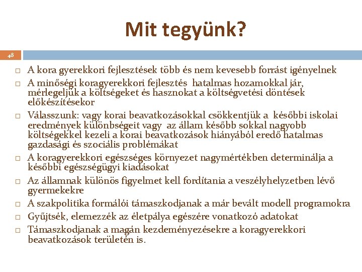 Mit tegyünk? 48 A kora gyerekkori fejlesztések több és nem kevesebb forrást igényelnek A