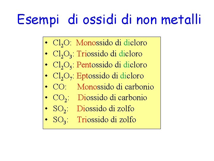 Esempi di ossidi di non metalli • • Cl 2 O: Monossido di dicloro