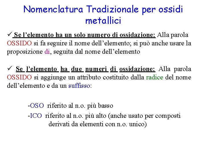 Nomenclatura Tradizionale per ossidi metallici ü Se l’elemento ha un solo numero di ossidazione: