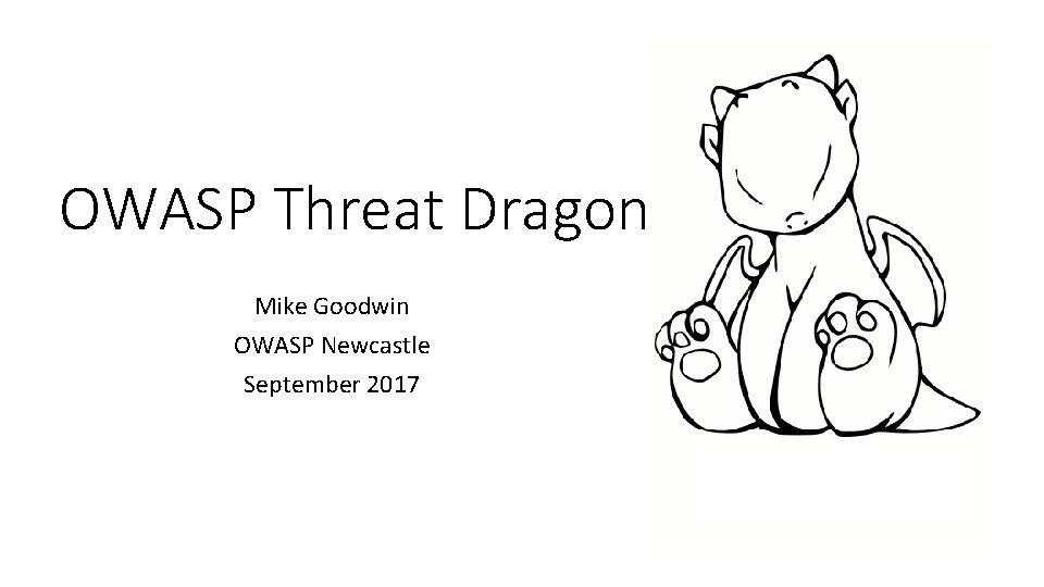 OWASP Threat Dragon Mike Goodwin OWASP Newcastle September 2017 