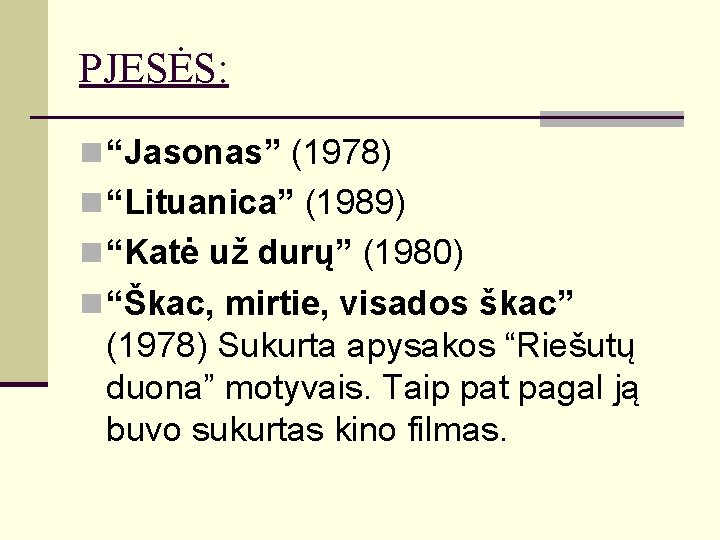 PJESĖS: n “Jasonas” (1978) n “Lituanica” (1989) n “Katė už durų” (1980) n “Škac,