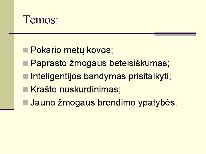 Temos: n Pokario metų kovos; n Paprasto žmogaus beteisiškumas; n Inteligentijos bandymas prisitaikyti; n