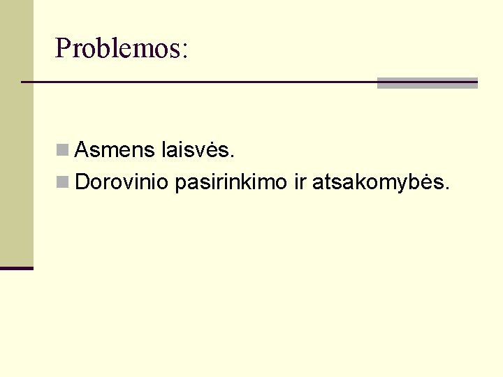 Problemos: n Asmens laisvės. n Dorovinio pasirinkimo ir atsakomybės. 