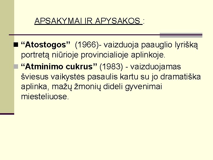 APSAKYMAI IR APYSAKOS : n “Atostogos” (1966)- vaizduoja paauglio lyrišką portretą niūrioje provincialioje aplinkoje.