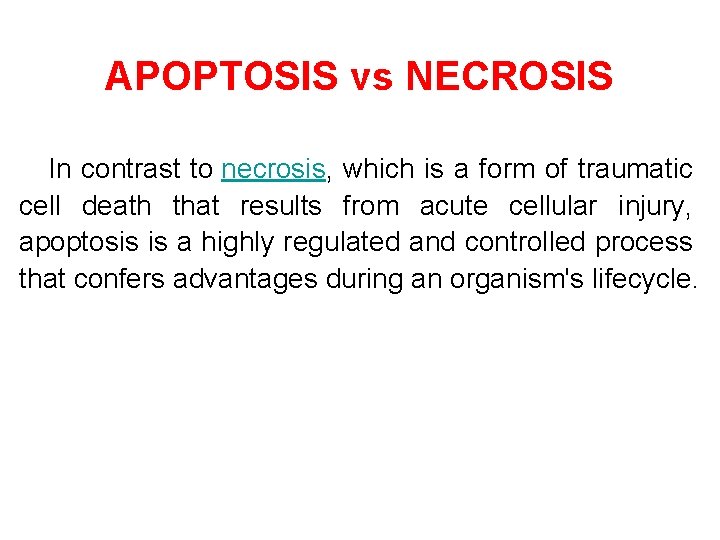 APOPTOSIS vs NECROSIS In contrast to necrosis, which is a form of traumatic cell