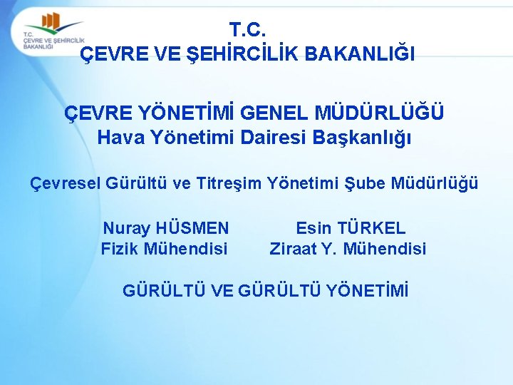 T. C. ÇEVRE VE ŞEHİRCİLİK BAKANLIĞI ÇEVRE YÖNETİMİ GENEL MÜDÜRLÜĞÜ Hava Yönetimi Dairesi Başkanlığı