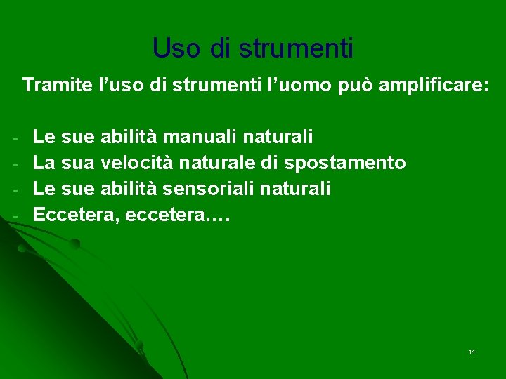 Uso di strumenti Tramite l’uso di strumenti l’uomo può amplificare: - Le sue abilità