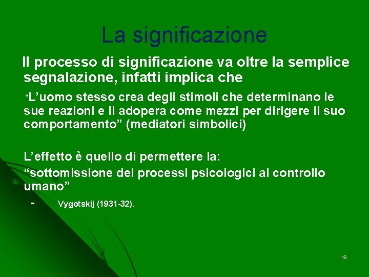 La significazione Il processo di significazione va oltre la semplice segnalazione, infatti implica che