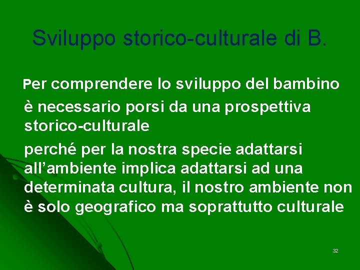 Sviluppo storico-culturale di B. Per comprendere lo sviluppo del bambino è necessario porsi da