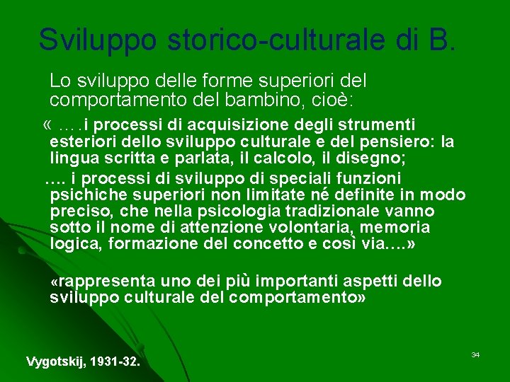 Sviluppo storico-culturale di B. Lo sviluppo delle forme superiori del comportamento del bambino, cioè: